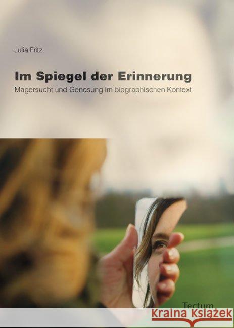 Im Spiegel Der Erinnerung: Magersucht Und Genesung Im Biographischen Kontext Julia Fritz 9783828899841