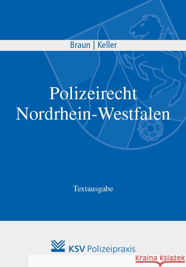 Polizeirecht Nordrhein-Westfalen Braun, Frank, Keller, Christoph 9783829315333 Kommunal- und Schul-Verlag