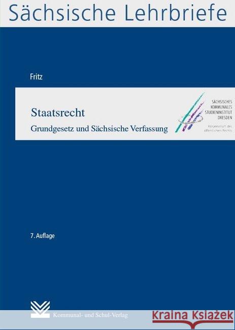 Staatsrecht (SL 3) : Grundgesetz und Sächsische Verfassung. Sächsische Lehrbriefe Fritz, Markus 9783829315647 Kommunal- und Schul-Verlag