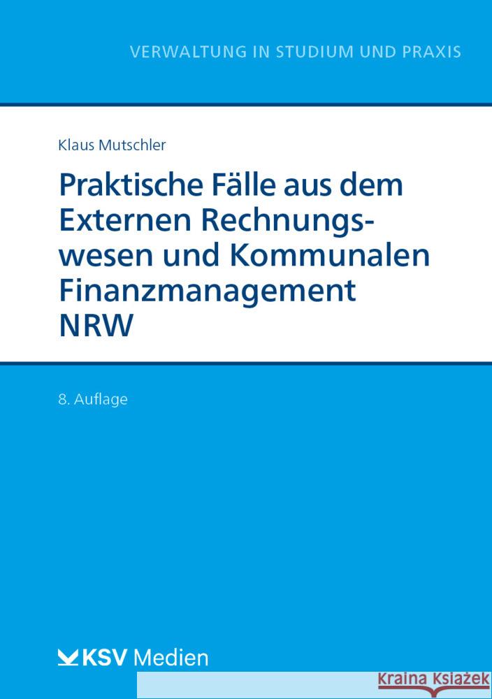 Praktische Fälle aus dem Externen Rechnungswesen und Kommunalen Finanzmanagement NRW Mutschler, Klaus 9783829318167
