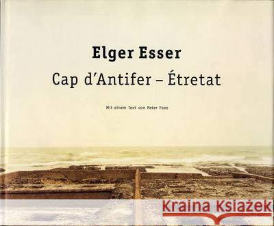 Cap d' Antifer - Etretat : Mit Auszügen aus den Briefwechsel zwischen Flaubert und Maupassant, 1877. Mit e. Text v. Peter Foos. Esser, Elger 9783829600477