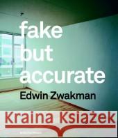 Fake but Accurate, Edwin Zwakman : Catalogue of the Exhibition at Huis Marseille, Amsterdam, 2008 and at Ludwig Forum Aachen Zwakman, Edwin Barents, Els Asser, Saskia 9783829603881 Schirmer/Mosel