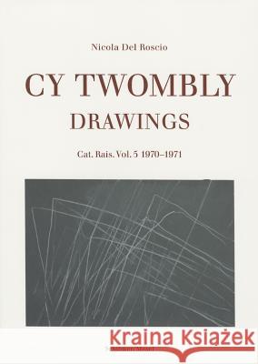 Cy Twombly - Drawings. Cat. Res: Vol.5: 1970-1971 Nicola Del Roscio 9783829604895 Schirmer/Mosel Verlag GmbH