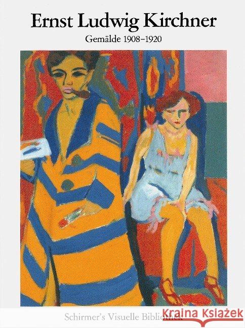 Ernst Ludwig Kirchner - Gemälde 1908-1920 Kirchner, Ernst L. 9783829604925 Schirmer/Mosel