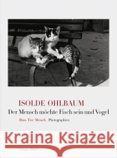 Der Mensch möchte Fisch sein und Vogel : Haus Tier Mensch Photographien Ohlbaum, Isolde 9783829605304