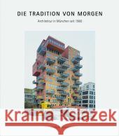 Die Tradition Von Morgen - Architektur in Munchen Seit 1980  9783829606073 Schirmer/Mosel Verlag GmbH