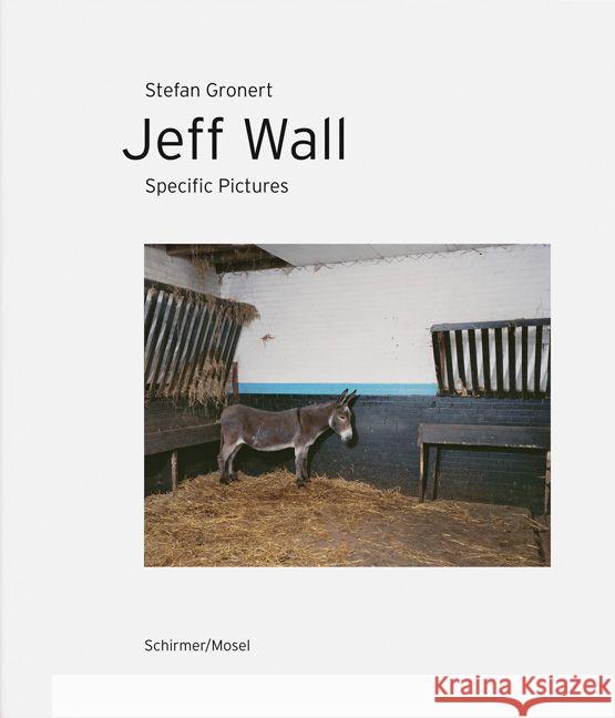 Jeff Wall. Specific Pictures Gronert, Stefan 9783829607056 Schirmer/Mosel