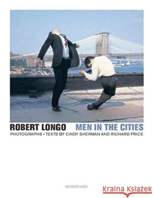 Robert Longo - Men in the Cities, Photographs Robert Longo, Cindy Sherman 9783829607353 Schirmer/Mosel Verlag GmbH