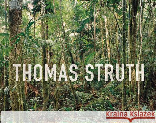 Thomas Struth - New Pictures from Paradise Hans Rudolph Reust 9783829607599