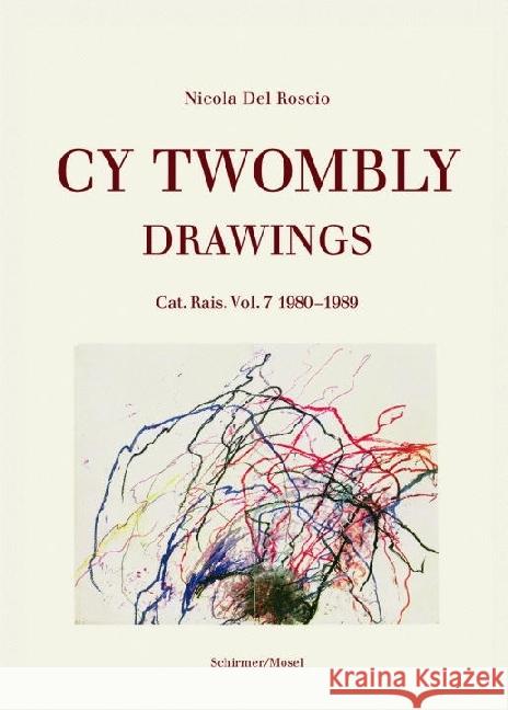 Cy Twombly - Drawings. Cat. Rais. Vol. 7: 1980-1989 Nicola Del Roscio 9783829607612 Schirmer/Mosel Verlag GmbH