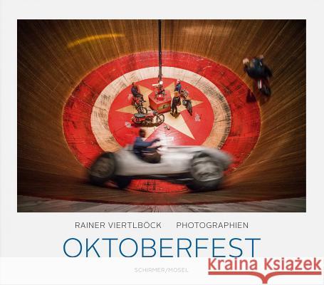 Oktoberfest : Photographien Rainer Viertlboeck Thomas Wolfe 9783829607650 Schirmer/Mosel