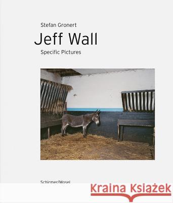 Jeff Wall - Specific Pictures Stefan Gronert 9783829607803 Schirmer/Mosel Verlag GmbH