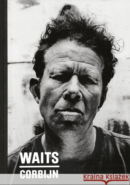 Waits/Corbijn '77-'11 Corbijn, Anton, Waits, Tom 9783829610209