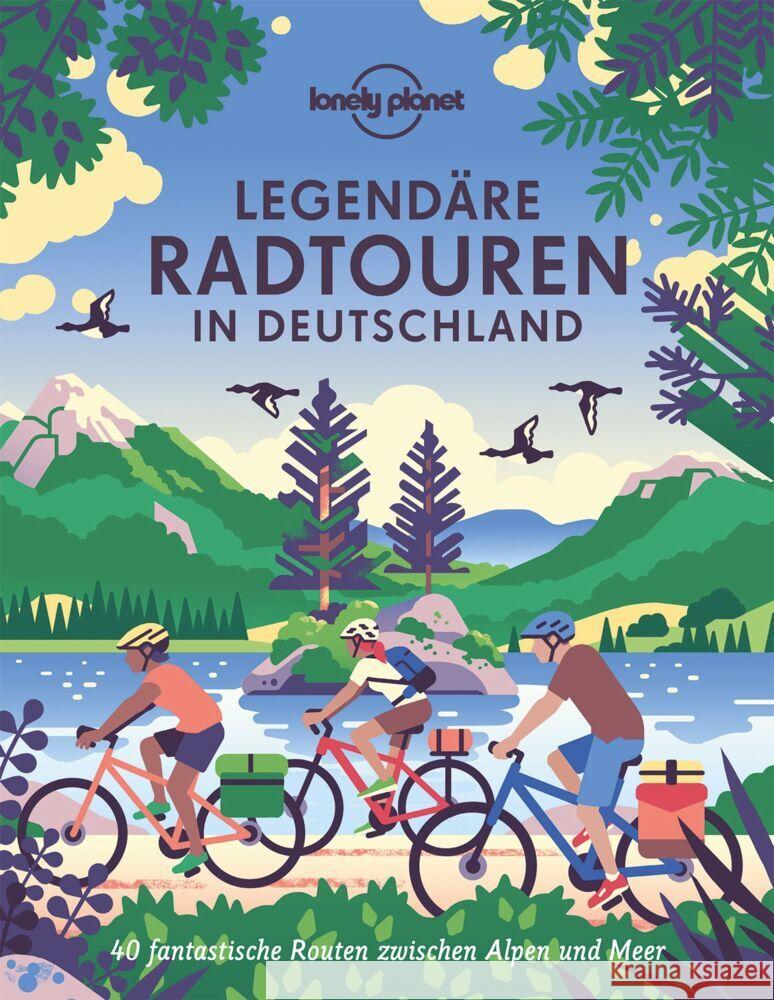 Lonely Planet Legendäre Radtouren in Deutschland Dauscher, Jörg Martin, Consolati, Franziska, Esfandiari, Mina 9783829731973 Lonely Planet Deutschland
