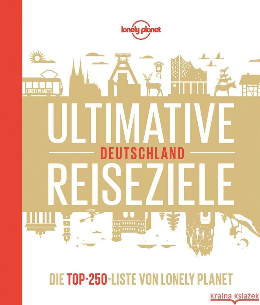 Lonely Planet Ultimative Reiseziele Deutschland Schulte-Peevers, Andrea, Bey, Jens, Melville, Corinna 9783829736732