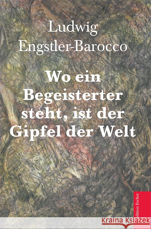 Wo ein Begeisterter steht, ist der Gipfel der Welt Engstler-Barocco, Ludwig 9783830119180 Fischer (Rita G.), Frankfurt