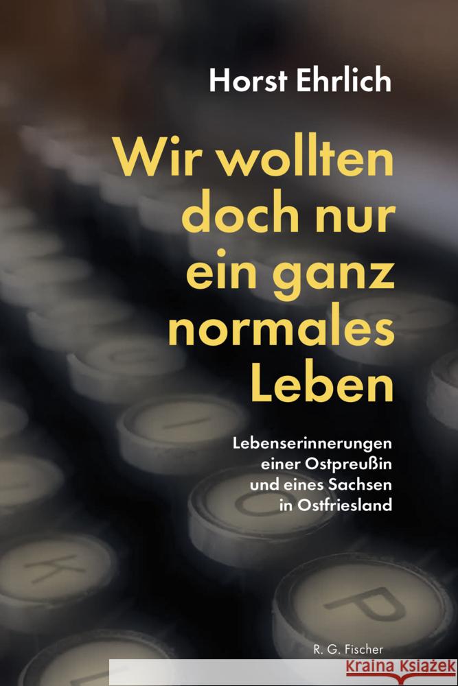 Wir wollten doch nur ein ganz normales Leben Ehrlich, Horst 9783830119685