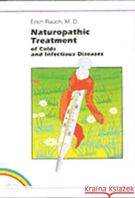 Naturopathic Treatment: Of Colds and Infectious Diseases Rauch, Erich 9783830408963 Thieme Medical Publishers