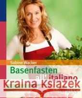 Basenfasten all' italiano : Für italienische Gefühle im Kochtopf Wacker, Sabine   9783830422952 Trias