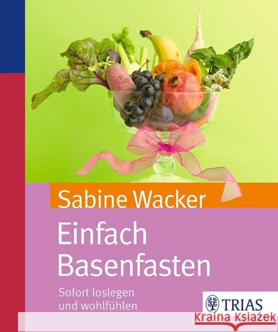 Einfach Basenfasten : Sofort loslegen und wohlfühlen Wacker, Sabine 9783830468875 Trias