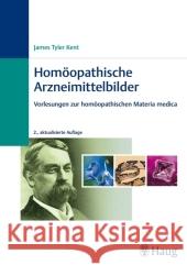 Homöopathische Arzneimittelbilder : Vorlesungen zur homöopathischen Materia medica. Quellenkritische Neuübersetzung Kent, James T.   9783830472797 Haug