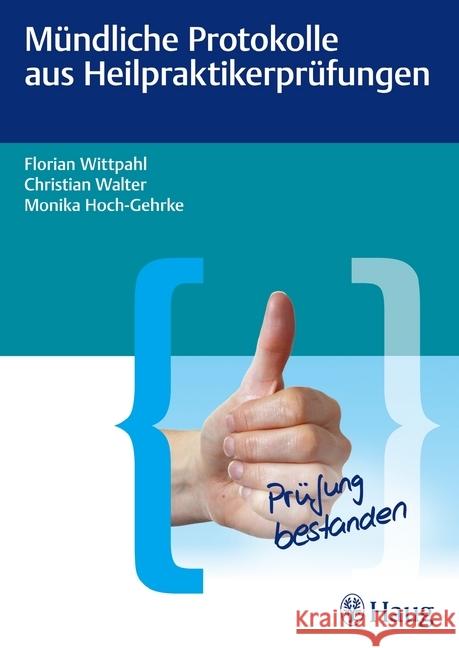 Mündliche Protokolle aus Heilpraktikerprüfungen Wittpahl, Florian; Walter, Christian; Hoch-Gehrke, Monika 9783830475729 Haug