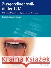 Zungendiagnostik in der TCM : Mit Mind-Maps vom Syndrom zur Therapie Schnorrenberger, Beate 9783830477020 Haug