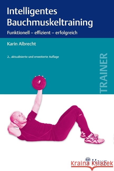 Intelligentes Bauchmuskeltraining : Funktionell - effizient - erfolgreich Albrecht, Karin 9783830479178 Haug