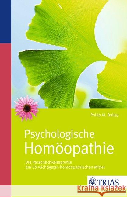 Psychologische Homöopathie : Die Persönlichkeitsprofile der 35 wichtigsten homöopathischen Mittel Bailey, Philip M. 9783830482987