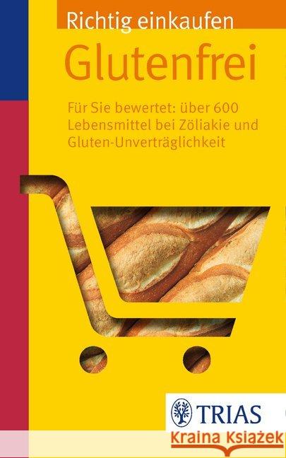 Richtig einkaufen glutenfrei : Für Sie bewertet: über 600 Lebensmittel bei Zöliakie Hiller, Andrea 9783830484035 Trias