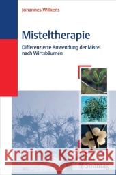 Misteltherapie : Differenzierte Anwendung der Mistel nach Wirtsbäumen Wilkens, Johannes    9783830491415