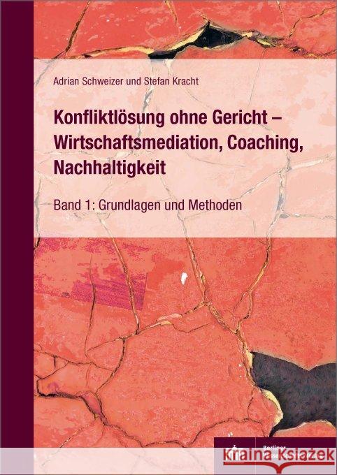 Konfliktlösung ohne Gericht - Wirtschaftsmediation, Coaching, Nachhaltigkeit : Band 1: Grundlagen und Methoden Schweizer, Adrian; Kracht, Stefan 9783830539094 BWV - Berliner Wissenschafts-Verlag