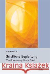 Geistliche Begleitung - Eine Orientierung für die Praxis Köster, Peter   9783830673866 EOS Verlag