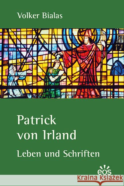 Patrick von Irland : Leben und Schriften Bialas, Volker 9783830677185 EOS Verlag