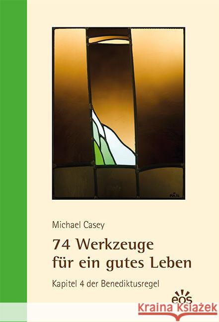 74 Werkzeuge für ein gutes Leben : Kapitel 4 der Benediktusregel Casey, Michael 9783830677253 EOS Verlag
