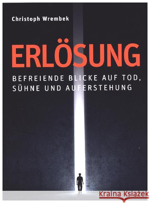 Erlösung - Befreiende Blicke auf Tod, Sühne und Auferstehung Wrembek, Christoph 9783830678229 EOS Verlag