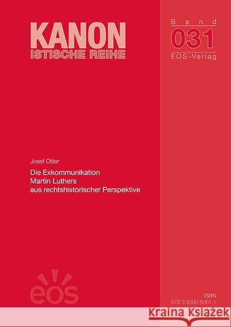 Die Exkommunikation Martin Luthers aus rechtshistorischer Perspektive Otter, Josef 9783830680611 EOS Verlag