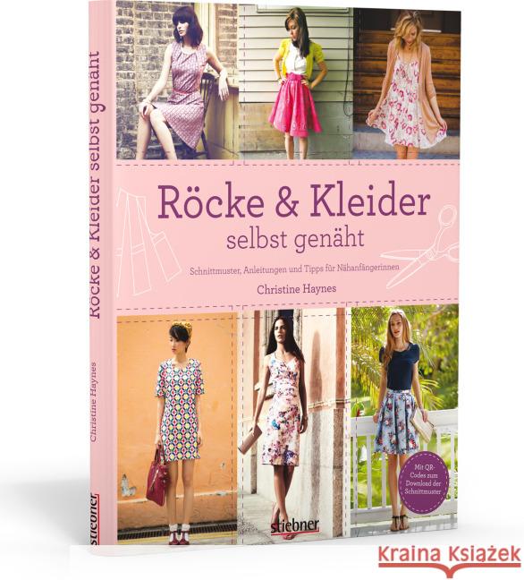 Röcke & Kleider selbst genäht : Schnittmuster, Anleitungen und Tipps für Nähanfängerinnen. Mit QR-Codes zum Downloaden der Schnittmuster Haynes, Christine 9783830709367