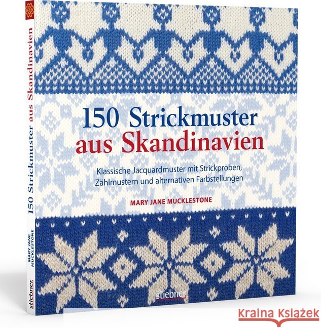 150 Strickmuster aus Skandinavien : Klassische Jacquardmuster mit Strickproben, Zählmustern und alternativen Farbstellungen Mucklestone, Mary J. 9783830709619 Stiebner