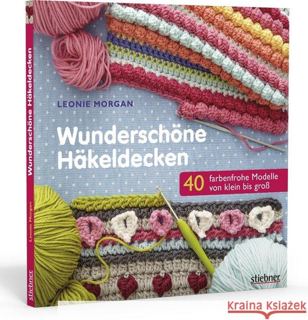 Wunderschöne Häkeldecken : 40 farbenfrohe Modelle von klein bis groß Morgan, Leonie 9783830709879