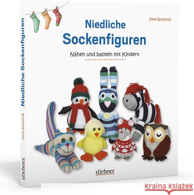 Niedliche Sockenfiguren : Nähen und Basteln mit Kindern Brischnik, Irene 9783830709978 Stiebner