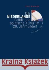 Die Niederlande: Politik und politische Kultur im 20. Jahrhundert Friso Wielenga 9783830918448
