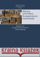 Wissen erwerben, Kompetenzen entwickeln: Modelle zur kompetenzorientierten Lehrerbildung Christian Kraler, Michael Schratz 9783830919162 Waxmann