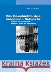 Die Geschichte des modernen Subjekts: Michel Foucault und Norbert Elias im Vergleich Dahlmanns, Claus   9783830919865 Waxmann