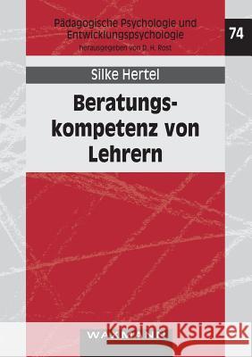 Beratungskompetenz von Lehrern: Kompetenzdiagnostik, Kompetenzförderung, Kompetenzmodellierung Hertel, Silke 9783830921905