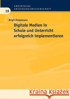 Digitale Medien in Schule und Unterricht erfolgreich implementieren: Eine empirische Analyse aus Sicht der Schulentwicklungsforschung Eickelmann, Birgit 9783830922438 Waxmann