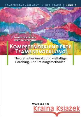 Kompetenzorientierte Teamentwicklung: Theoretischer Ansatz und vielfältige Coaching- und Trainingsmethoden Schäffner, Lothar 9783830922605 Waxmann