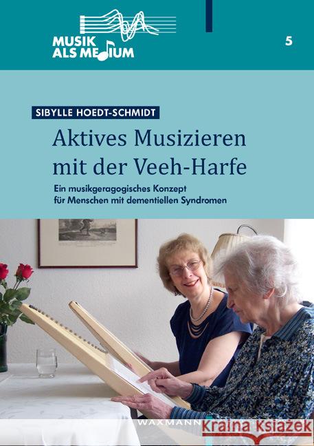 Aktives Musizieren mit der Veeh-Harfe : Ein musikgeragogisches Konzept für Menschen mit dementiellen Syndromen Hoedt-Schmidt, Sibylle   9783830922797