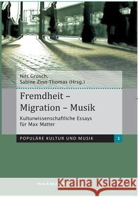 Fremdheit - Migration - Musik: Kulturwissenschaftliche Essays für Max Matter Grosch, Nils 9783830922841