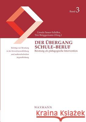 Der Übergang Schule-Beruf: Beratung als pädagogische Intervention Sauer-Schiffer, Ursula 9783830922971 Waxmann